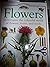 Flowers: Investigate the Colourful World of Flowers, Fruits, and Seeds  (Eyewitness Explorers)