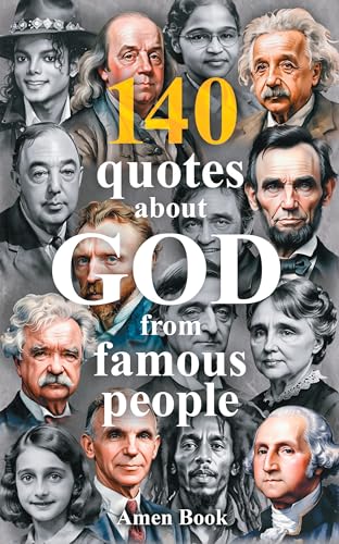 140 God Quotes from Einstein, Lincoln, Twain & Famous People – Bible Verses & Wisdom: Spiritual Wisdom & Christian Quotations: Inspiration, Comfort & Motivation for Deep Faith (Kindle Edition)