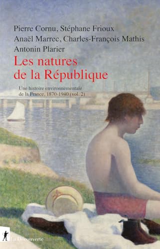 Les natures de la République - Histoire environnementale de la France, 1870-1940 (vol. 2)