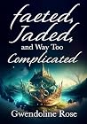 Faeted, Jaded, an...