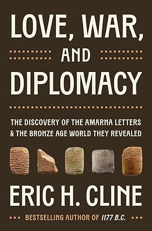 Love, War, and Diplomacy: The Discovery of the Amarna Letters and the Bronze Age World They Revealed