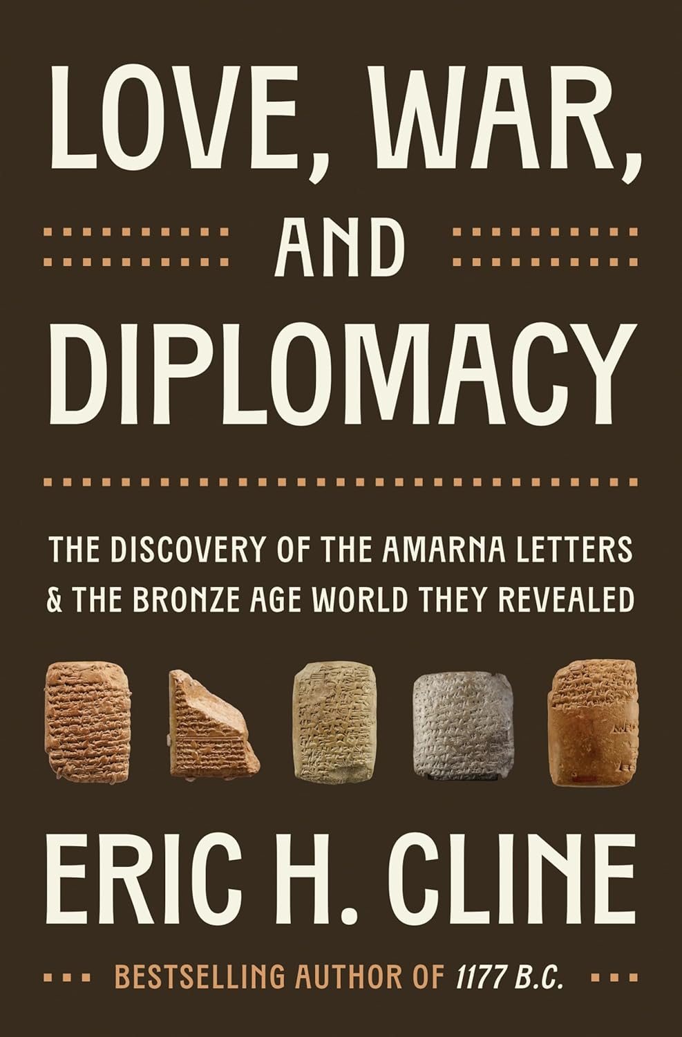 Love, War, and Diplomacy: The Discovery of the Amarna Letters and the Bronze Age World They Revealed (Hardcover)
