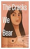 The Cracks We Bear by Catalina Infante