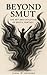Beyond Smut: The Art and Ev...