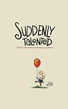 Suddenly Talented...