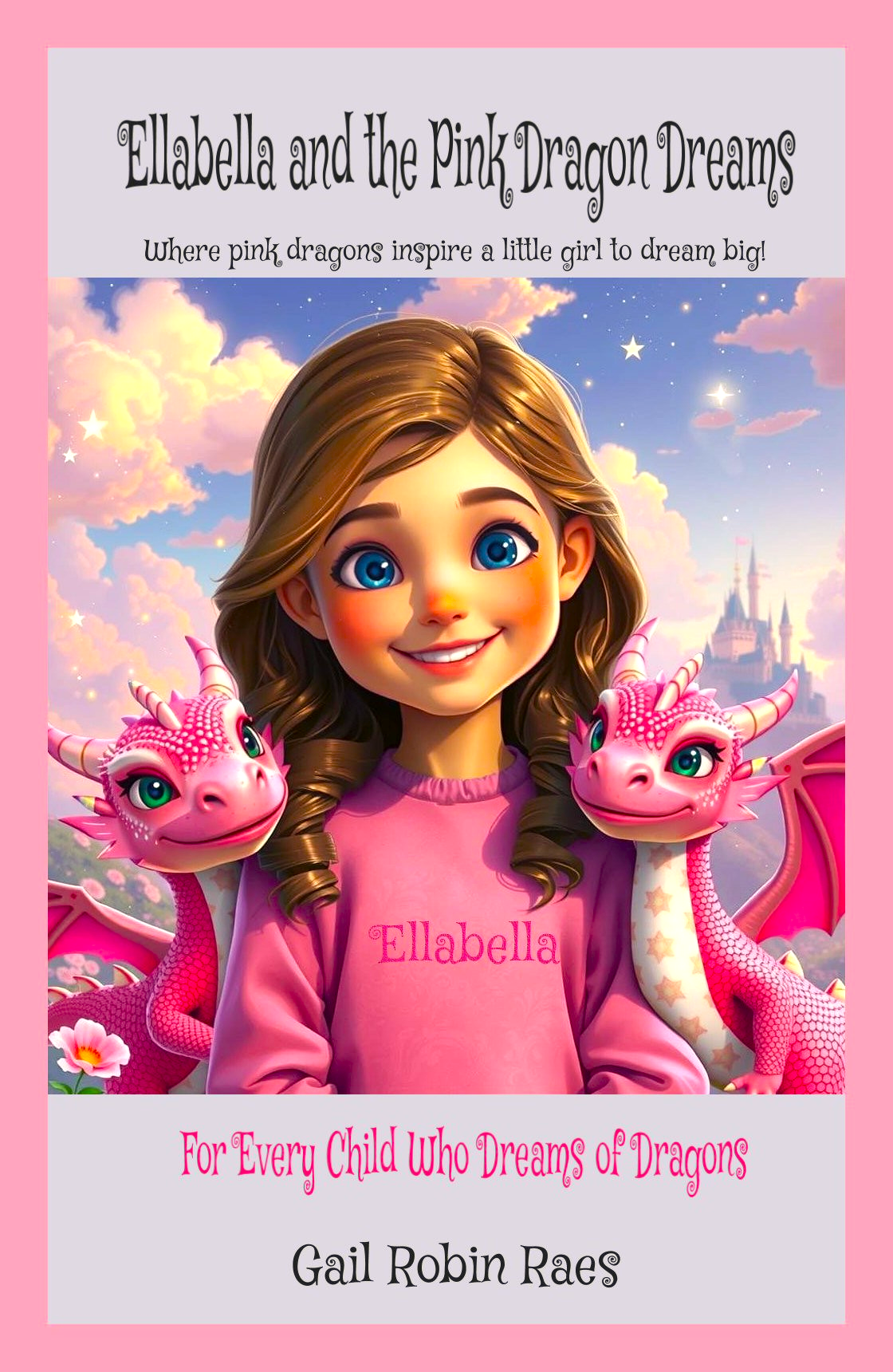 Ellabella and the Pink Dragon Dreams: Where pink dragons inspire a little girl to dream big!