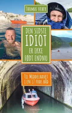 Den sidste idiot er ikke født endnu: til Middelhavet i en 17 fods båd