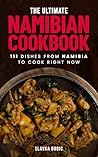 The Ultimate Namibian Cookbook: 111 Dishes From Namibia To Cook Right Now (World Cuisines Book 85)