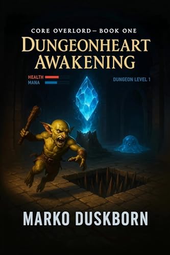 Dungeonheart Awakening: A Dungeon Core LitRPG of Hard Choices, Deadly Traps, and Snark (Core Overlord Book 1)