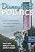 Disneyland Politics: How a ...