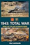 1943: TOTAL WAR: Book 9 of the Axis Alternate Series