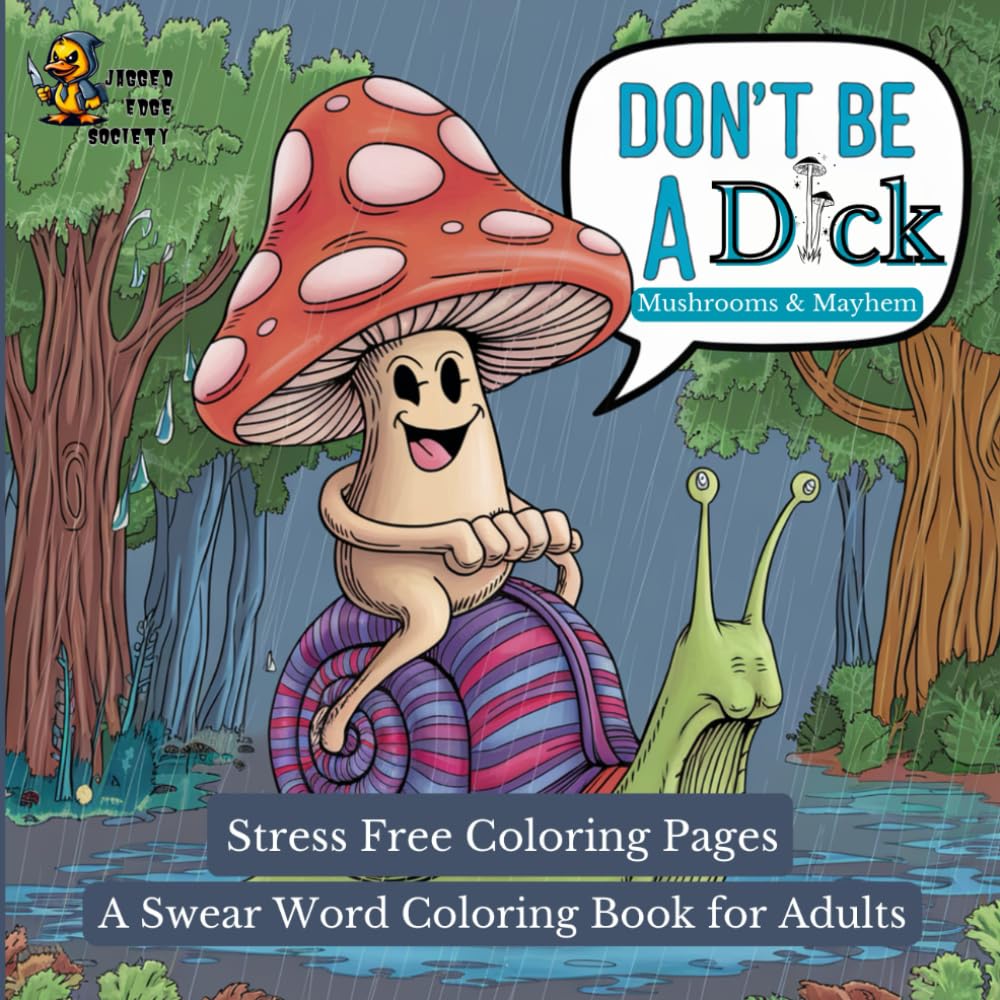 A Swear Word Coloring Book for Adults: Don't Be A Dick: Mushrooms and Mayhem, Stress Free Coloring Pages