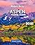 Aspen Travel Guide 2025: Th...
