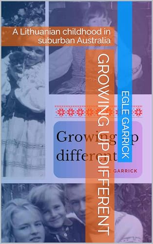 Growing up Different: A Lithuanian childhood in suburban Australia (Kindle Edition)