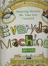 Everyday Machines: Amazing Devices We Take for Granted Everyday Machines: Amazing Devices We Take for Granted