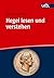 Hegel lesen und verstehen: Eine Einführung (German Edition)