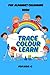 Trace, Colour & Learn: Fun ...