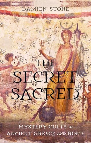 The Secret Sacred: Mystery Cults in Ancient Greece and Rome (Hardcover)
