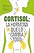 Cortisol: la hormona que lo cambia todo (Spanish Edition)