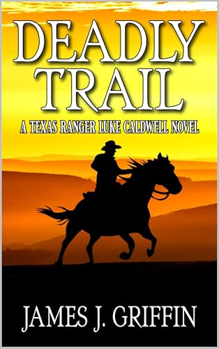 Deadly Trail: A Texas Ranger Luke Caldwell Novel (Kindle Edition)
