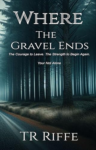 Where the Gravel Ends : The Courage to Leave. The Strength to Begin Again. You're not Alone. (Kindle Edition)