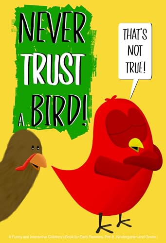Never Trust a Bird!: A Funny and Interactive Children’s Book for Early Readers, Pre-K, Kindergarten and Grade 1 (Sammy Bird)