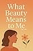 What Beauty Means to Me: A ...