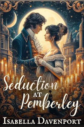 Seduction at Pemberley: A Steamy Pride and Prejudice Variation (Kindle Edition)