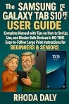The Samsung Galaxy Tab S10 FE & FE+ User Guide: Complete Manual with Tips on How to Set Up, Use and Master Both Devices In NO-TIME. Easy-to-Follow Large Print Instructions for BEGINNERS & SENIORS