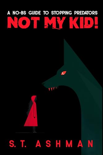 Not My Kid: A No-BS Guide to Stopping Predators (Kindle Edition)