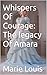 Whispers Of Courage: The le...