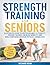 Strength Training For Seniors by Richard Read Strength Training For Seniors by Richard Read