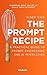 The Prompt Recipe: A Practical Guide to Prompt Engineering and AI Interaction