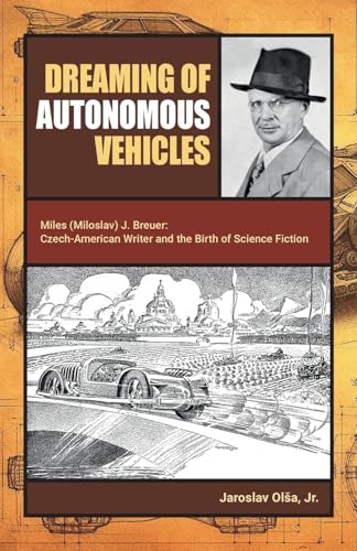 Dreaming of Autonomous Vehicles: Miloslav (Miles) J. Breuer: Czech-American Writer and the Birth of Science Fiction