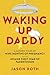 Waking Up Daddy: A Guided T...