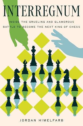 Interregnum: Inside the Grueling and Glamorous Battle to Become the Next King of Chess (Paperback)