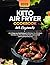 Keto Air Fryer Cookbook for...