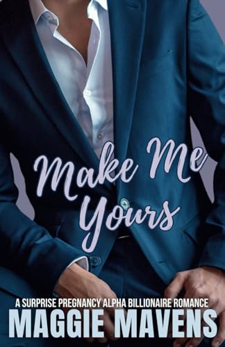 Make Me Yours: A College/Billionaire Spicy Surprise Pregnancy Short (Harken Valley)