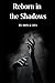 Reborn in the Shadows