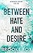 Between Hate and Desire (Between Us Trilogy #1)