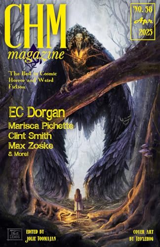 CHM #58 April 2025: A Monthly Collection of Cosmic Horror, and Weird Fiction Short Stories (Cosmic Horror Monthly)