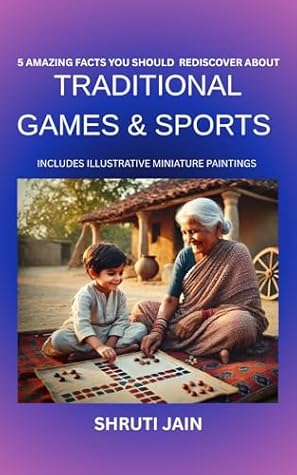 5 AMAZING FACTS YOU SHOULD REDISCOVER ABOUT TRADITIONAL GAMES AND SPORTS: INCLUDES ILLUSTRATIVE MINIATURE PAINTINGS