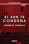 El ADN te condena by Charlie Donlea