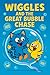 Wiggles and the great bubbl...