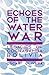 Echoes of the Water War: Le...