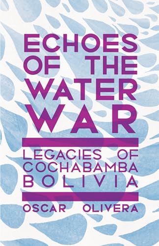 Echoes of the Water War: Legacies of Cochabamba, Bolivia (Kindle Edition)