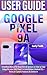 GOOGLE PIXEL 9A USER GUIDE: Simplified Manual for Beginners & Seniors on How to Fully Setup the new 2025 Pixel 9 A Smartphone (Android 15) + Tricks on Camera Features & Gemini AI