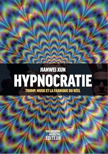 Hypnocratie: Trump, Musk et la fabrique du réel (French Edition)