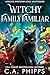 Witchy Family Familiar by C.A. Phipps