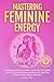 Mastering Feminine Energy by Nina Fey